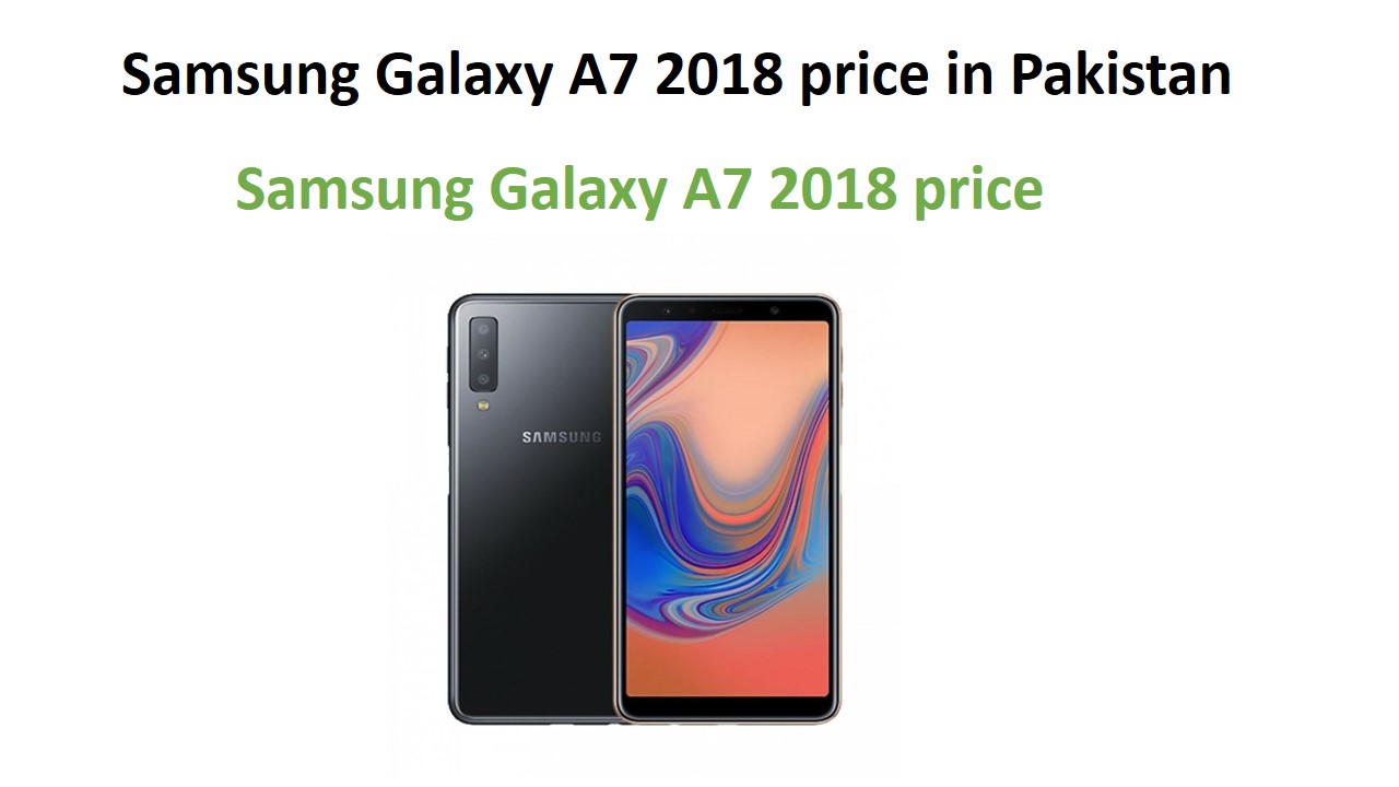 Samsung Galaxy A7 2018 price in Pakistan