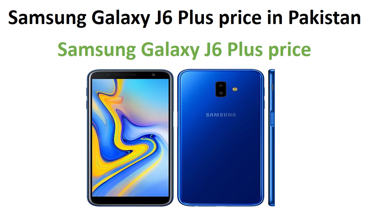 Samsung Galaxy J6 Plus price in Pakistan